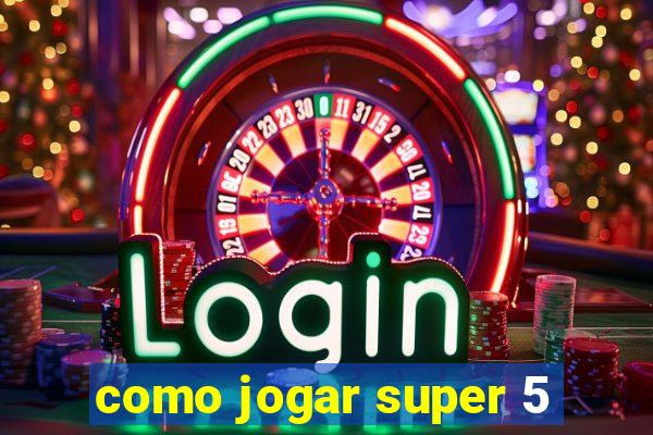 como jogar super 5