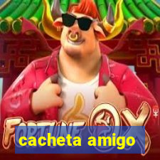 cacheta amigo