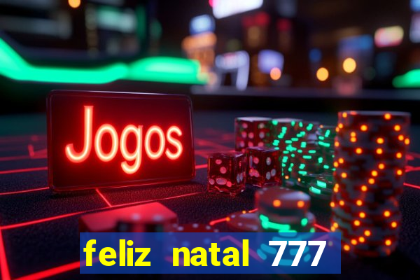 feliz natal 777 plataforma login