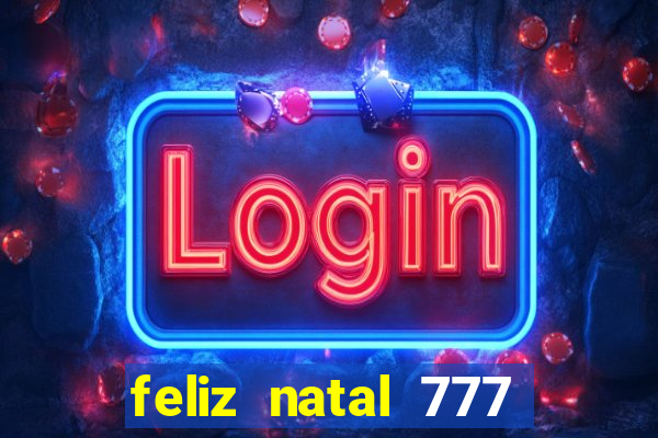 feliz natal 777 plataforma login