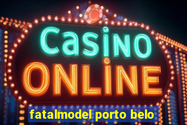 fatalmodel porto belo