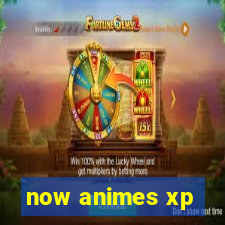 now animes xp