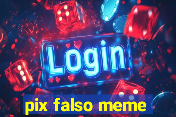 pix falso meme