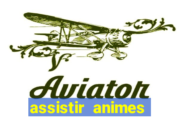 assistir animes online dublado