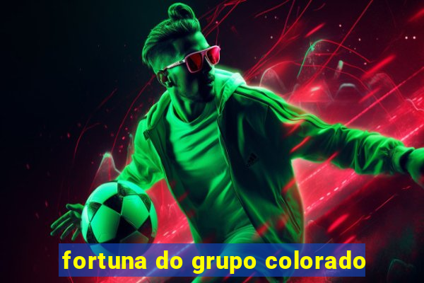 fortuna do grupo colorado