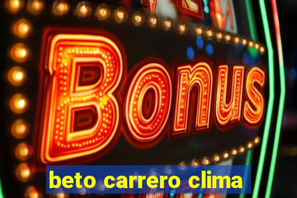 beto carrero clima