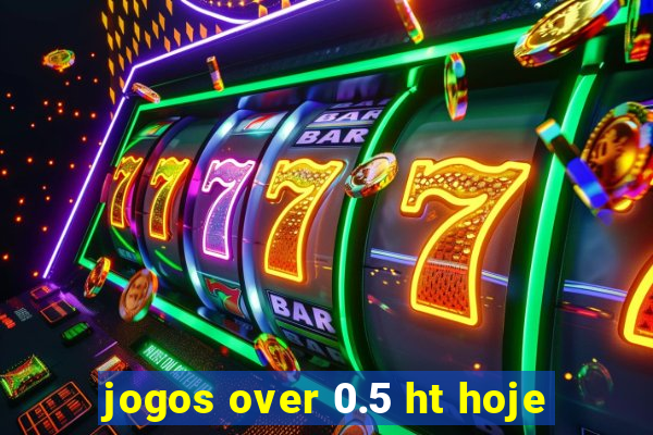 jogos over 0.5 ht hoje