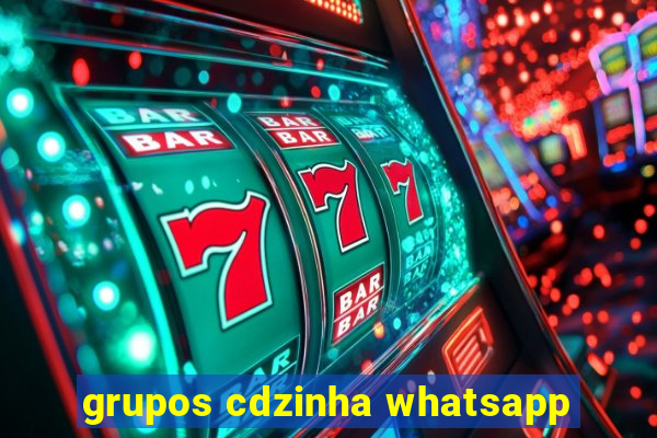 grupos cdzinha whatsapp