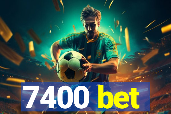 7400 bet