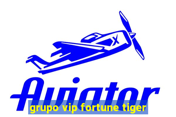 grupo vip fortune tiger