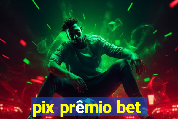 pix prêmio bet