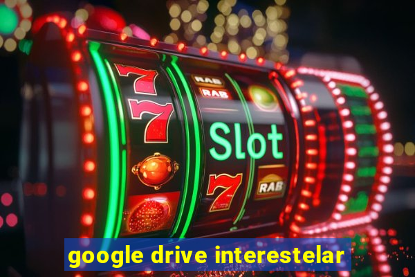 google drive interestelar