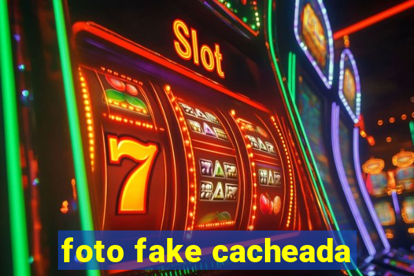 foto fake cacheada