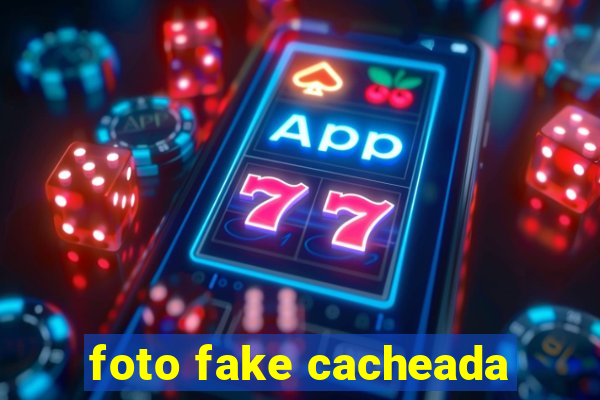 foto fake cacheada