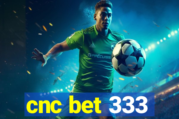 cnc bet 333