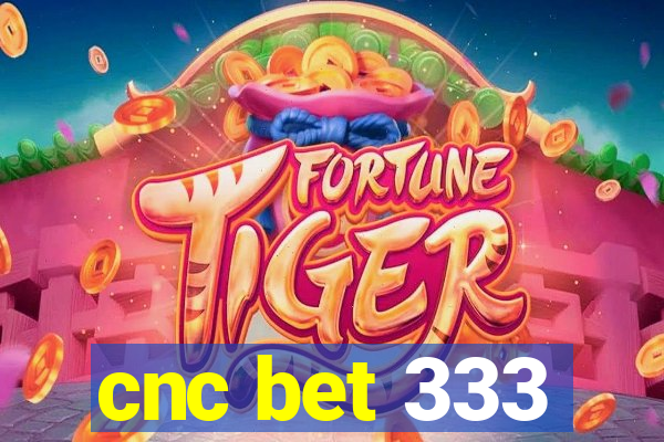 cnc bet 333