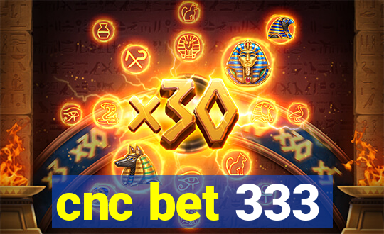 cnc bet 333