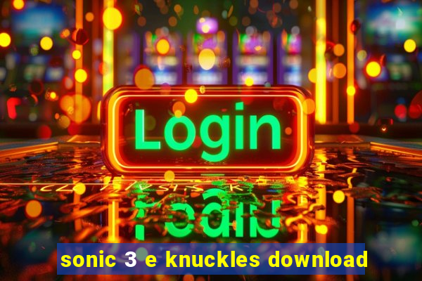 sonic 3 e knuckles download