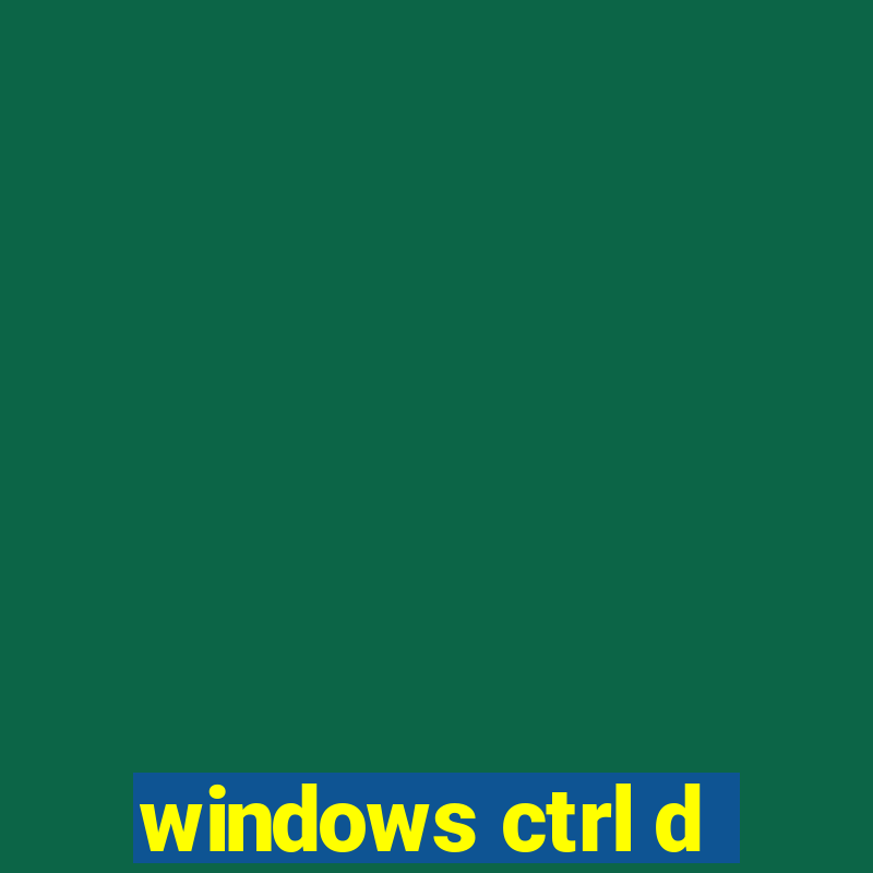 windows ctrl d