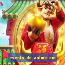 evento de anime em sp hoje