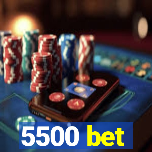 5500 bet