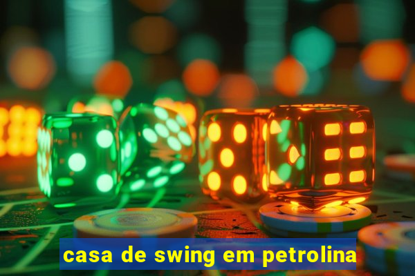 casa de swing em petrolina