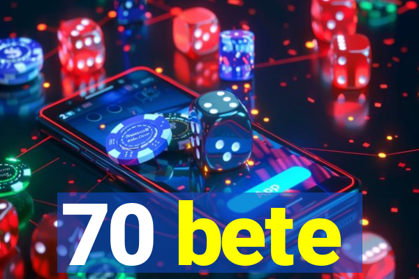 70 bete