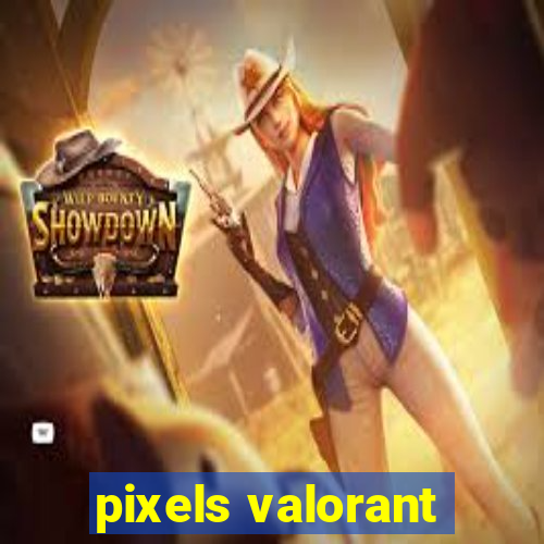 pixels valorant