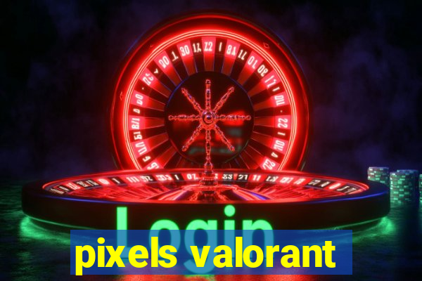 pixels valorant