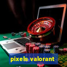 pixels valorant