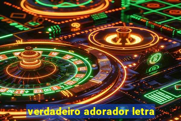 verdadeiro adorador letra