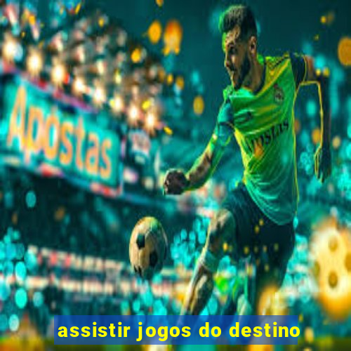 assistir jogos do destino