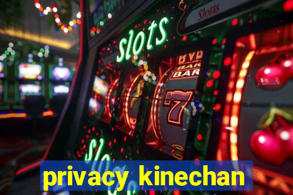 privacy kinechan