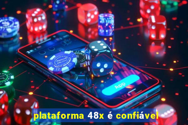 plataforma 48x é confiável