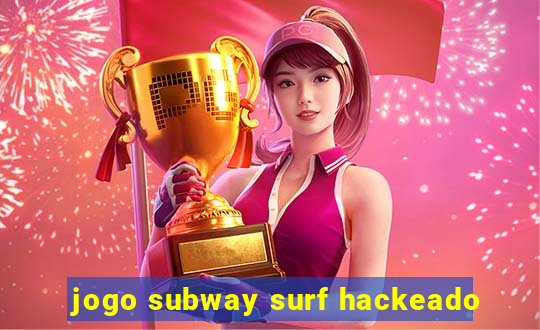 jogo subway surf hackeado