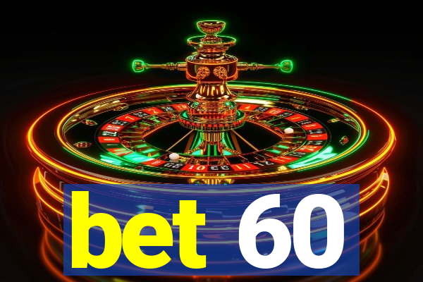 bet 60