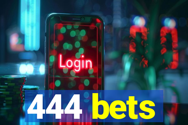 444 bets