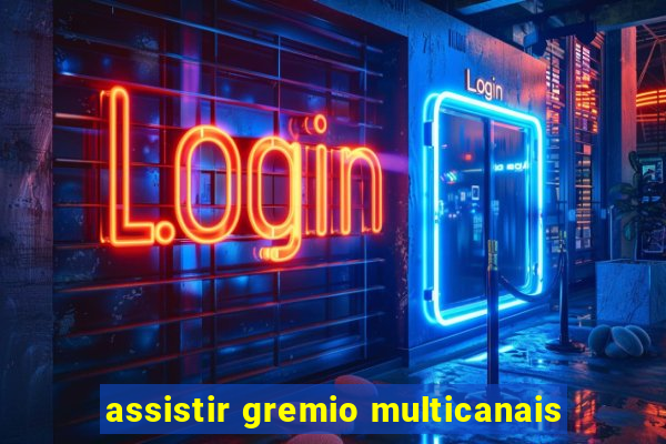 assistir gremio multicanais