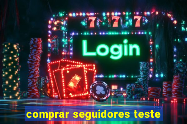 comprar seguidores teste