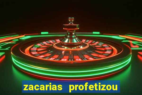 zacarias profetizou sobre jesus