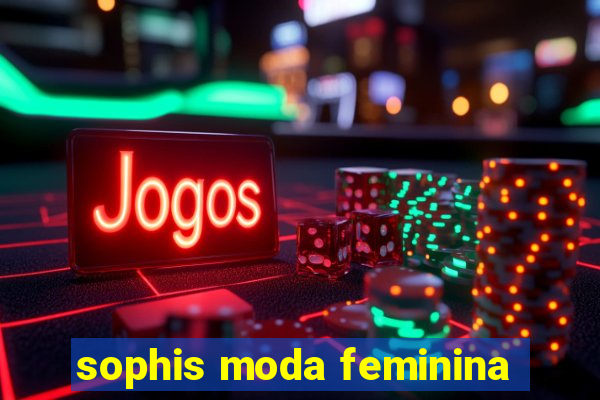 sophis moda feminina