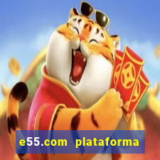 e55.com plataforma de jogos