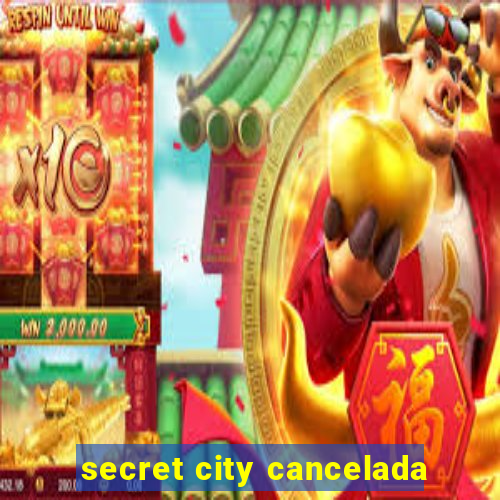 secret city cancelada