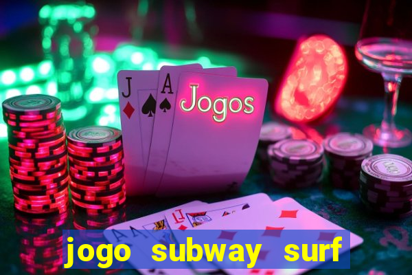 jogo subway surf ganhar dinheiro de verdade