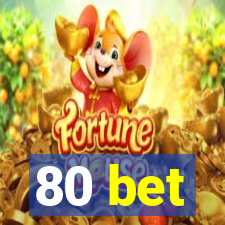 80 bet