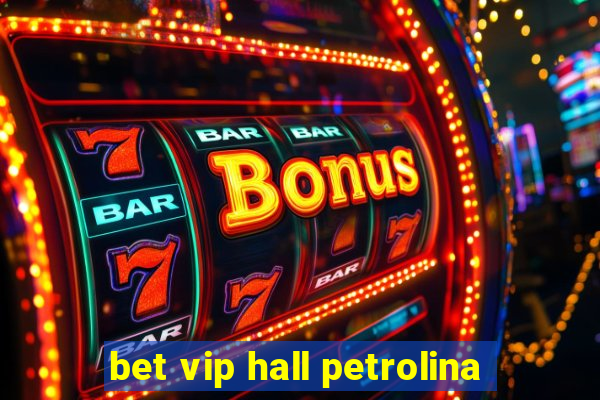 bet vip hall petrolina