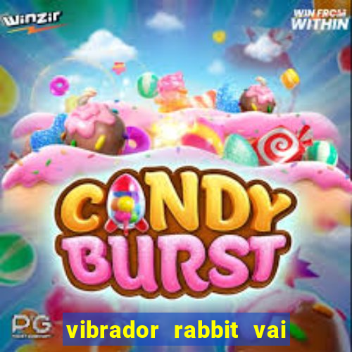 vibrador rabbit vai e vem