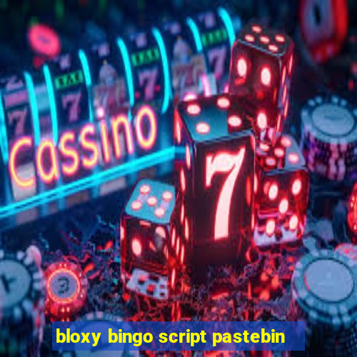 bloxy bingo script pastebin