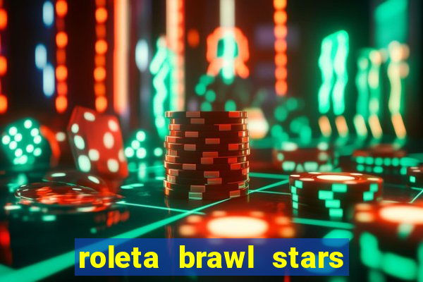 roleta brawl stars 2024 84 brawlers