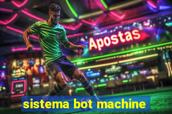 sistema bot machine